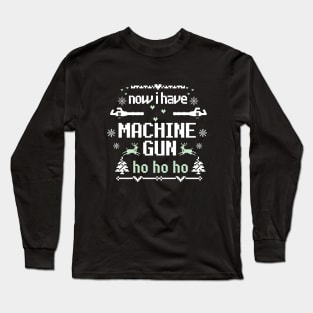 Now I Have A Machine Gun Ho-Ho-Ho Christmas Sweater Long Sleeve T-Shirt